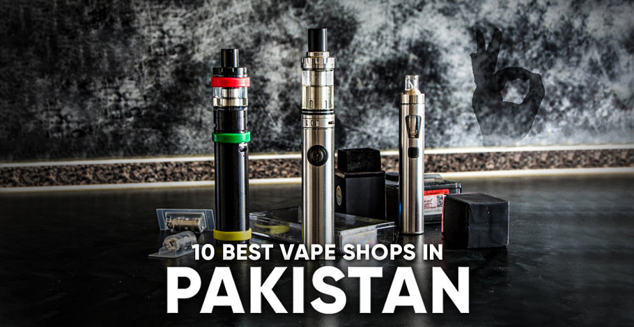 10 Best Vape Shops in Pakistan